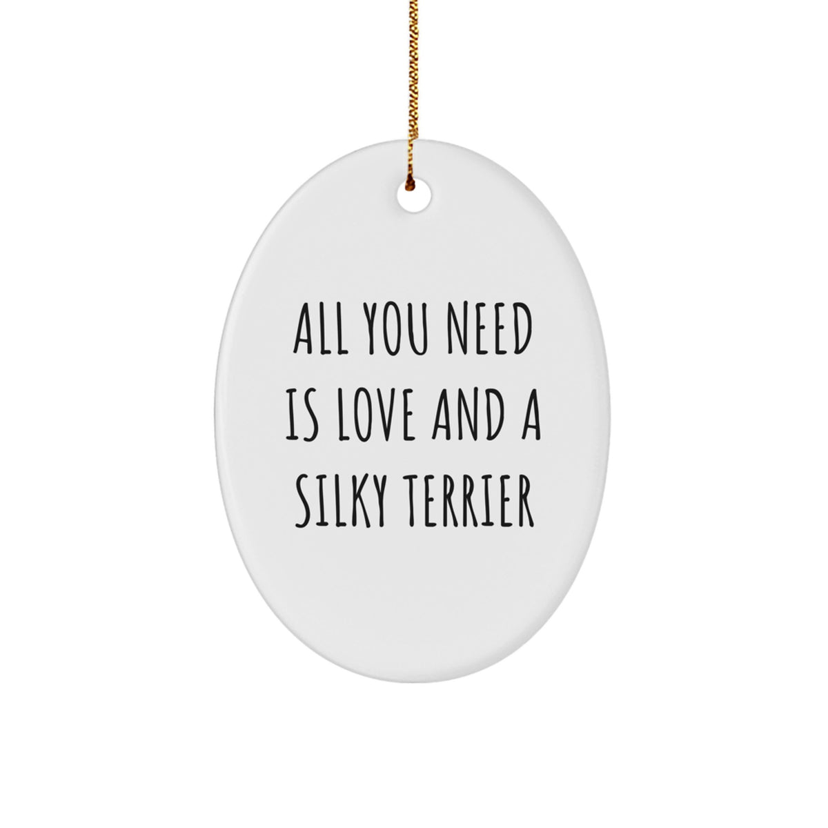 Silky Terrier Dog Oval Ornament, 'All You Need Is Love And A Silky Terrier' Quote, Gifts from Family, for Silky Terrier Dog Lovers, Christmas Unique Gifts - Image 1