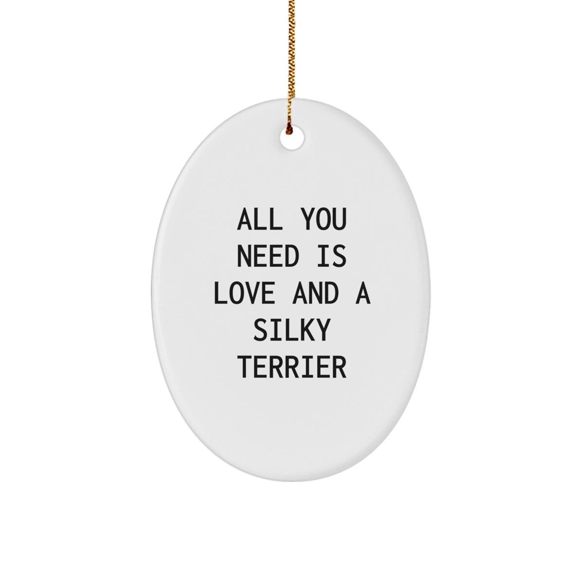 Funny Silky Terrier Dog Oval Ornament, Gifts from Family, for Silky Terrier Dog, All You Need Is Love, Christmas Unique Gifts - Image 1