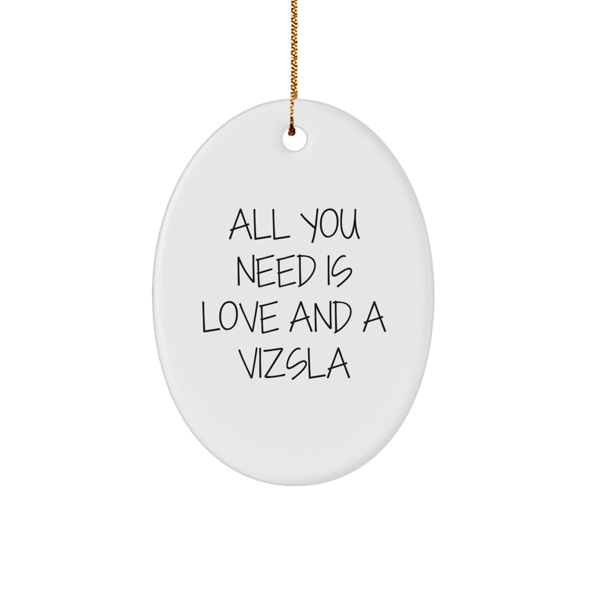 Funny Vizsla Dog Oval Ornament Gifts from Men to Friends for Christmas, 'All You Need Is Love And A Vizsla' - Image 1