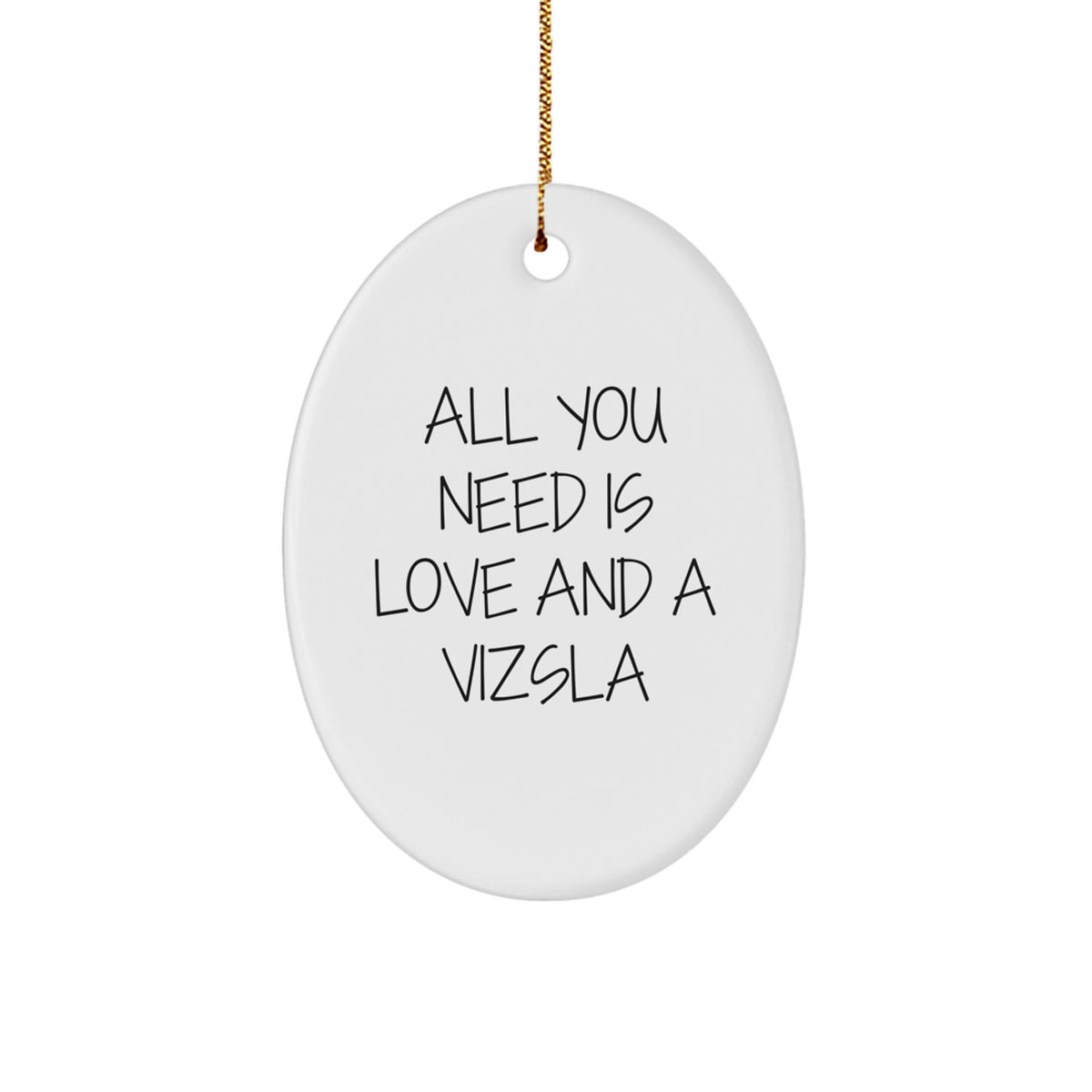 Funny Vizsla Dog Oval Ornament Gifts from Men to Friends for Christmas, 'All You Need Is Love And A Vizsla' - Image 1