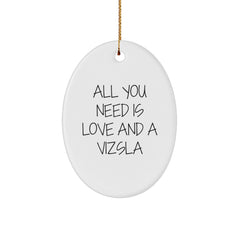 Funny Vizsla Dog Oval Ornament Gifts from Men to Friends for Christmas, 'All You Need Is Love And A Vizsla' - Image 1
