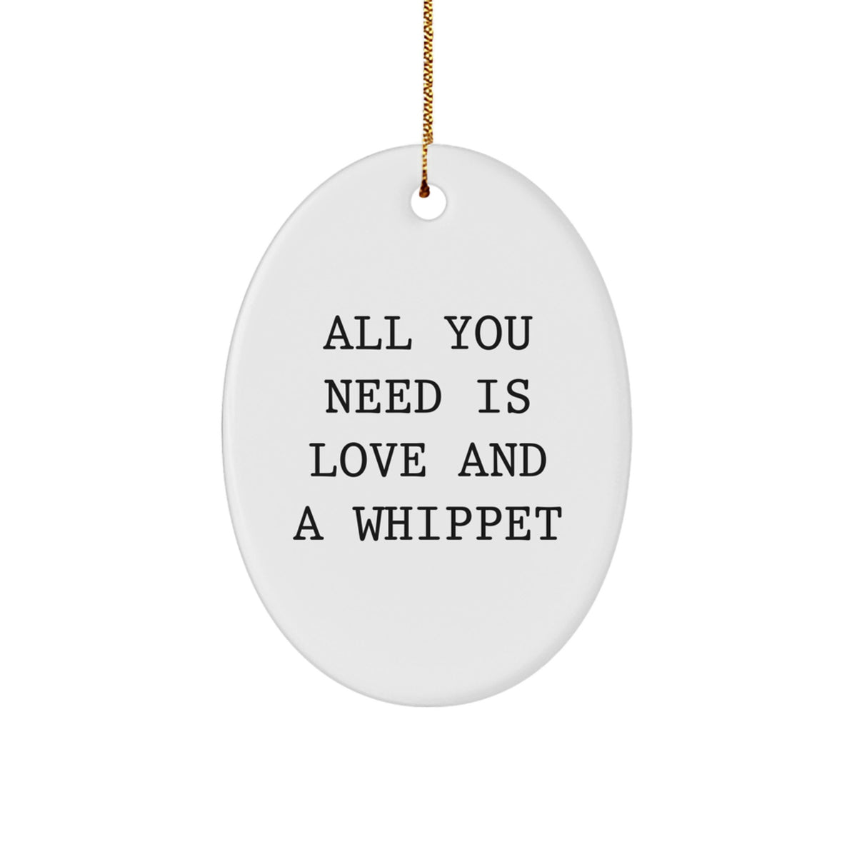 Whippet Dog Lover Gifts from Family - Oval Ornament, Funny Quote 'All You Need Is Love And A Whippet' for Christmas Unique Gifts - Image 1
