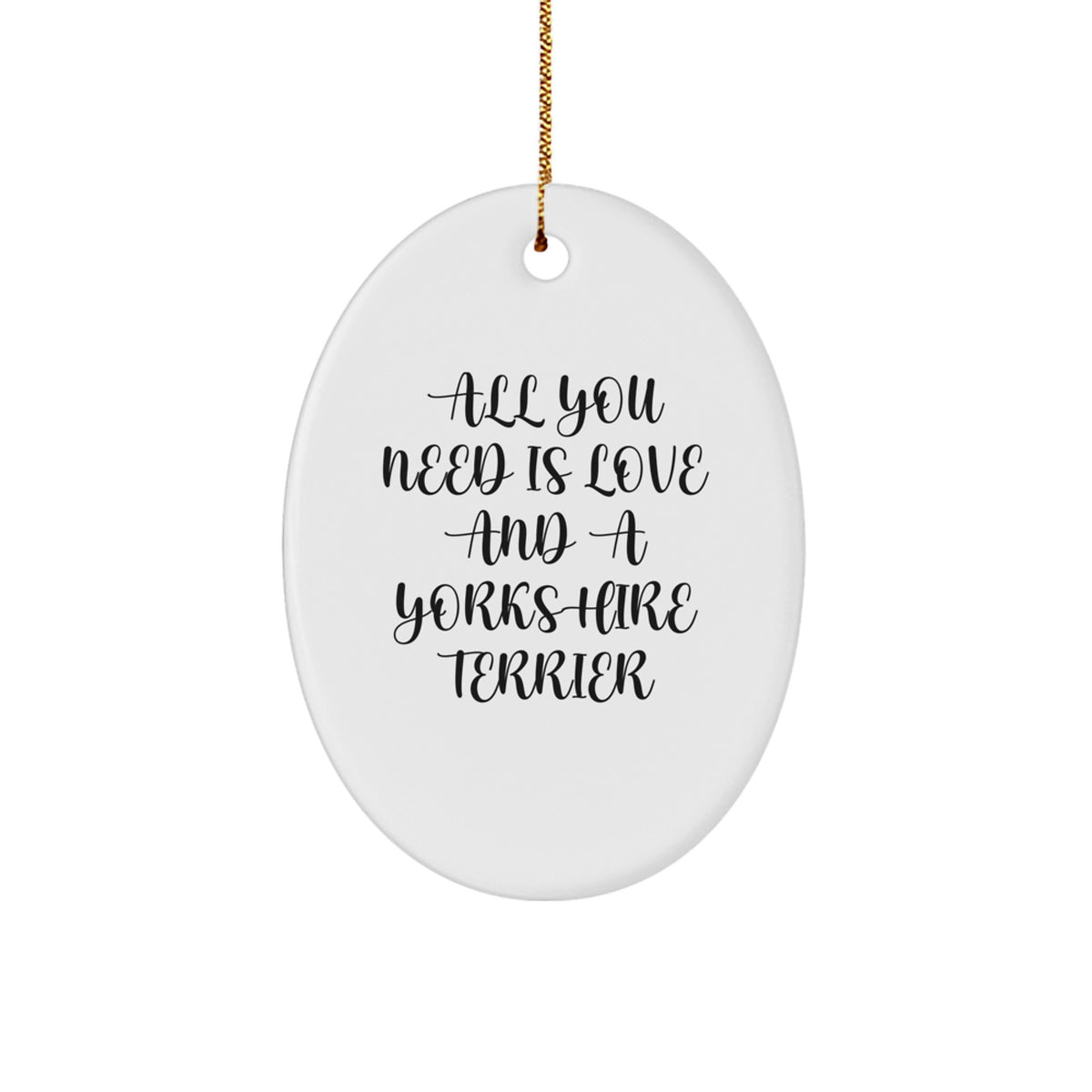 Funny Yorkshire Terrier Dog Oval Ornament Gifts from Friends for Christmas - 'All You Need Is Love And A Yorkshire Terrier' Oval Decorations - Image 1