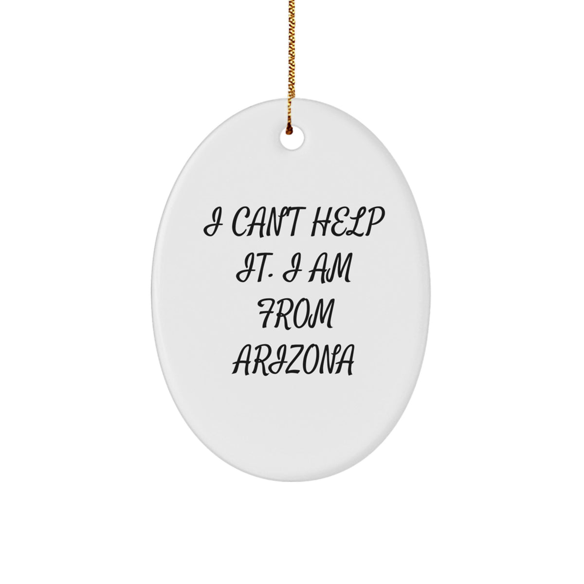 Funny Arizona Oval Ornament Gifts from Men to Friends, Arizona Christmas Unique Gifts for Women, I 'Can't Help It. I Am From Arizona' Decoration - Image 1