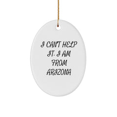 Funny Arizona Oval Ornament Gifts from Men to Friends, Arizona Christmas Unique Gifts for Women, I 'Can't Help It. I Am From Arizona' Decoration - Image 1