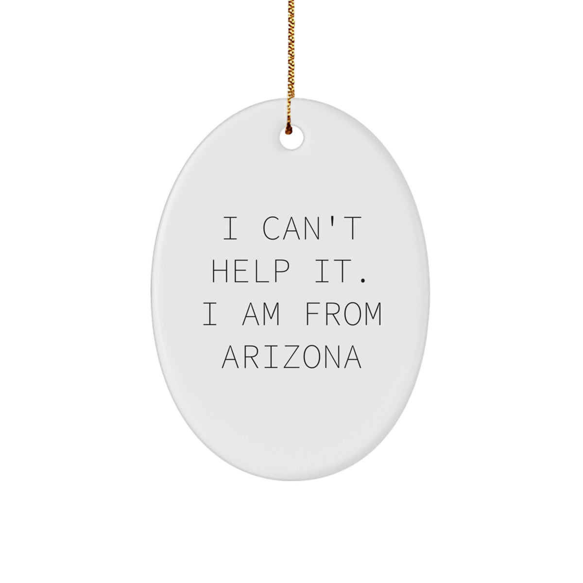Funny Arizona Christmas Unique Gifts from Friends to Arizona Men, Oval Ornament I Can't Help It. I Am From Arizona, Perfect for Arizona - Image 1
