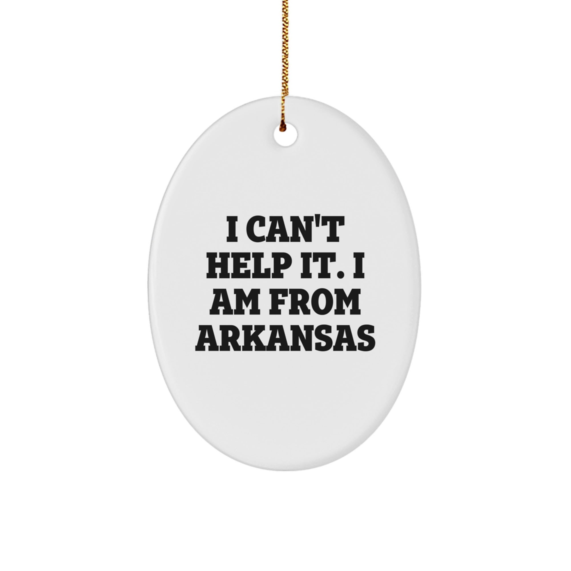 Arkansas Oval Ornament Gifts from Friends, Family, or Coworkers - 'I Can't Help It. I Am From Arkansas' Funny Christmas Decoration - Image 1