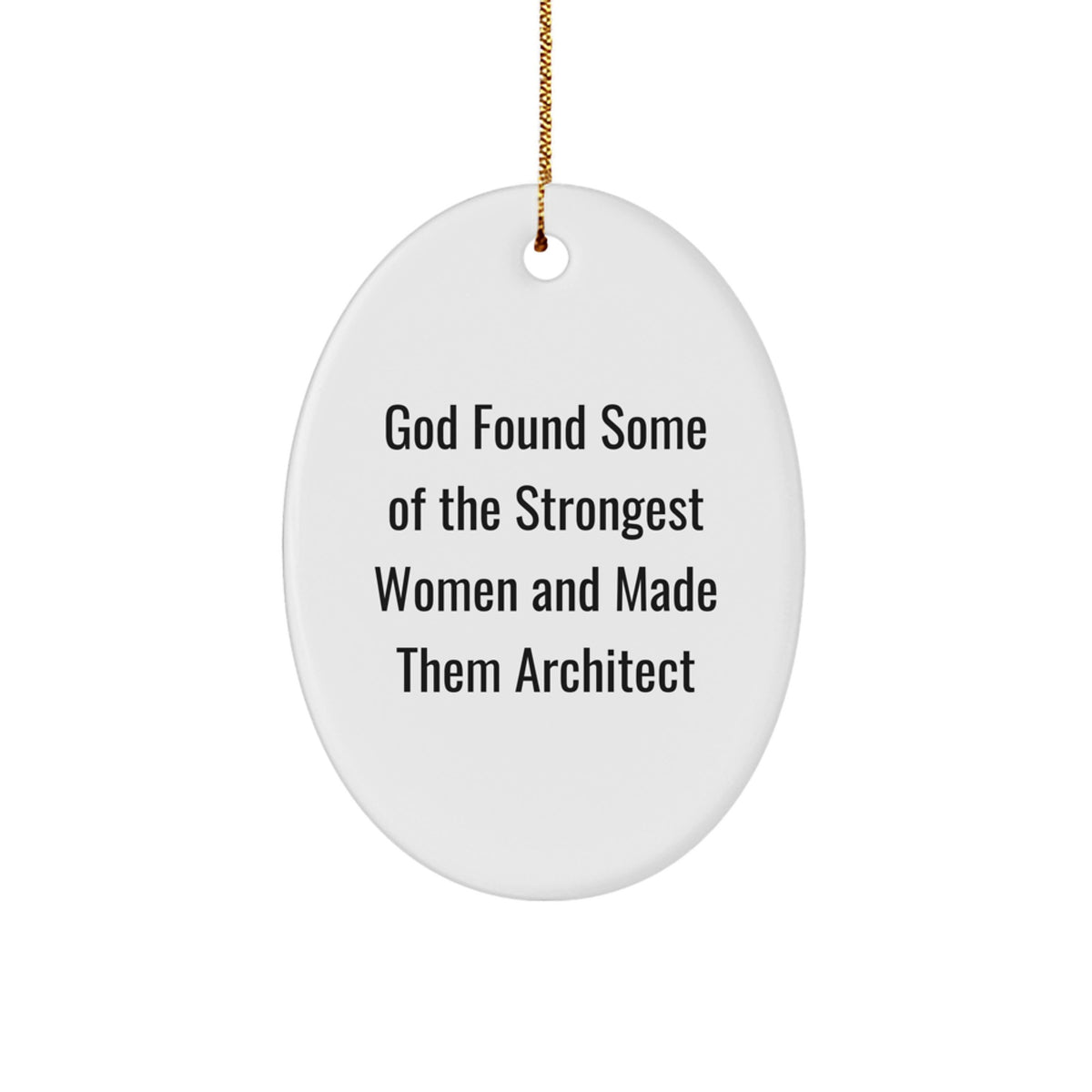 Inspirational Architect Oval Ornament, Funny Quote 'God Found Some Of The Strongest Women' Christmas Unique Gifts from Men to Women - Image 1