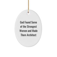Inspirational Architect Oval Ornament, Funny Quote 'God Found Some Of The Strongest Women' Christmas Unique Gifts from Men to Women - Image 1