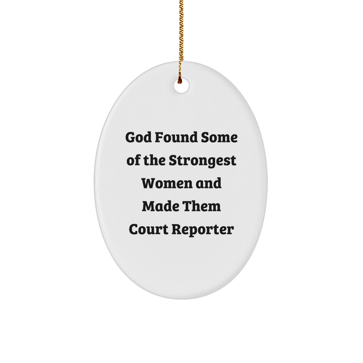 Funny Court Reporter Gifts from Friends - 'God Found Some Of The Strongest Women And Made Them Court Reporter' Oval Ornament for Christmas - Image 1