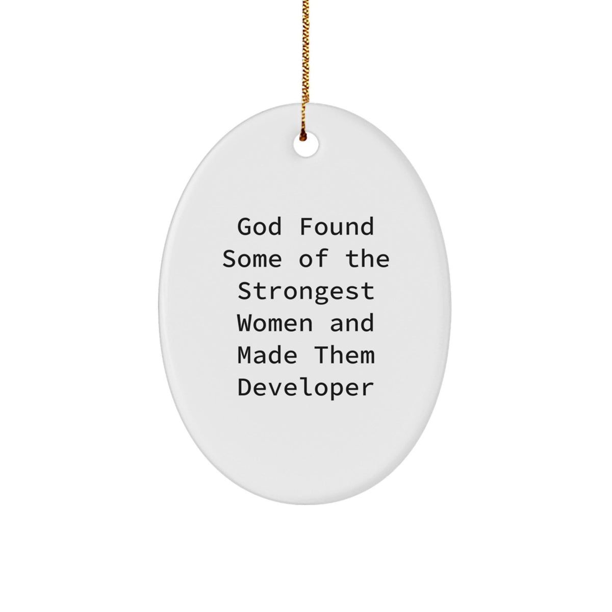 Funny Developer Gifts, God Found Some Of The Strongest Women And Made Them Developer Oval Ornament, Christmas Unique Gifts from Friends - Image 1