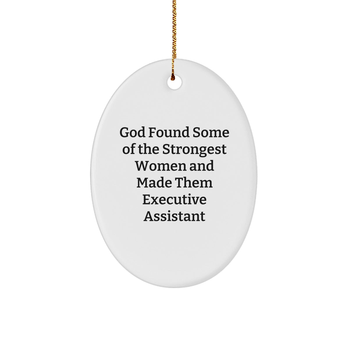 Funny Executive Assistant Gifts from Men - Oval Ornament, God Found Some Of The Strongest Women And Made Them Executive Assistant, Christmas Unique Gifts for Executive Assistants - Image 1