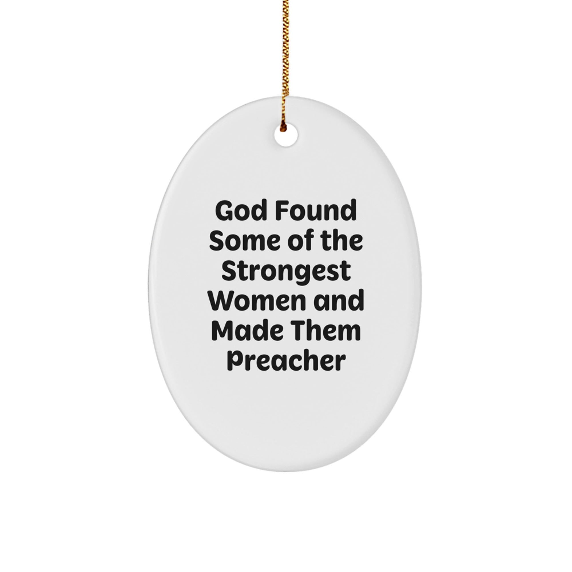 Funny Preacher Gifts Oval Ornament from God Found Some Of The Strongest Women And Made Them Preachers for Christmas, Gifts from Friends to Preacher - Image 1