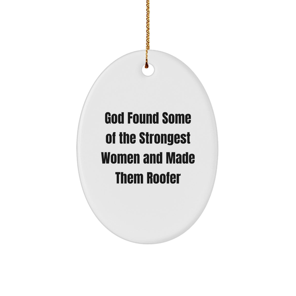 Funny Roofer Gifts for Men, God Found Some Of The Strongest Women And Made Them Roofer Oval Ornament, Christmas Decorations from Family - Image 1