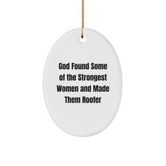 Funny Roofer Gifts for Men, God Found Some Of The Strongest Women And Made Them Roofer Oval Ornament, Christmas Decorations from Family - Image 1