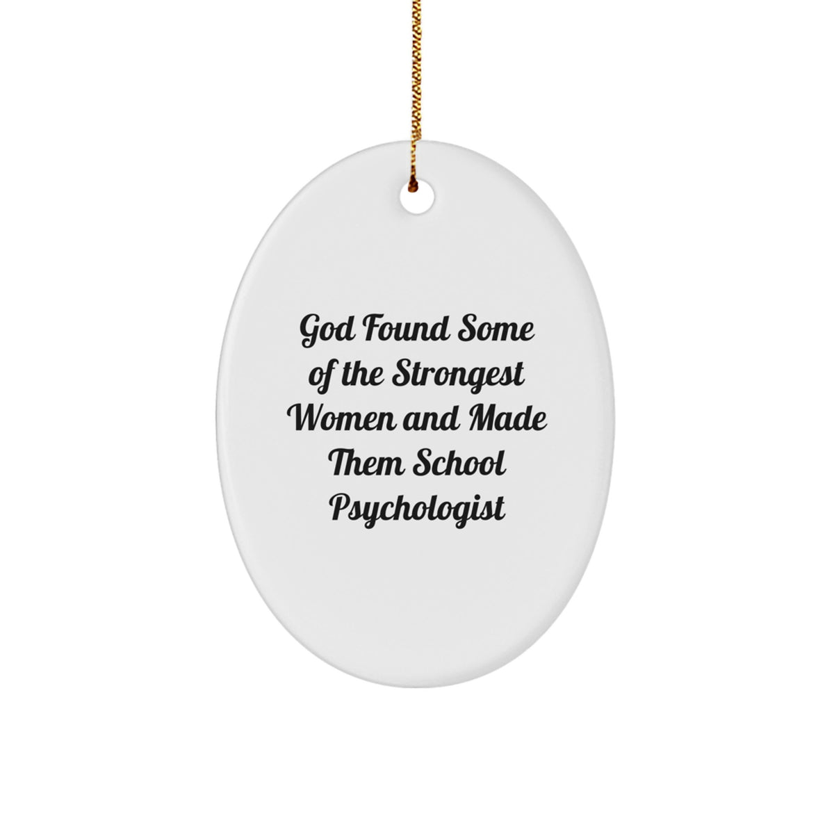 Funny School Psychologist Gifts from Friends - Inspirational Oval Ornament Quote: 'God Found Some Of The Strongest Women And Made Them School Psychologist' for School Psychologist, Christmas - Image 1
