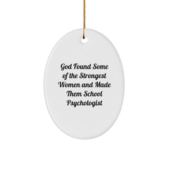 Funny School Psychologist Gifts from Friends - Inspirational Oval Ornament Quote: 'God Found Some Of The Strongest Women And Made Them School Psychologist' for School Psychologist, Christmas - Image 1