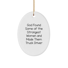 Funny Truck Driver Gifts from Family - Oval Ornament for Women, Men, or Coworkers - God Found Some Of The Strongest Women And Made Them Truck Driver - Image 1