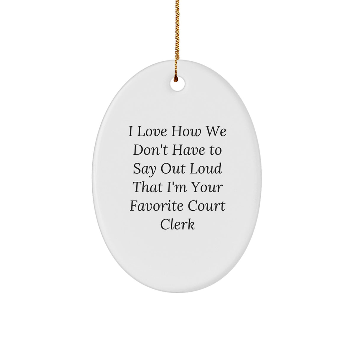Court Clerk Gifts from Friends, Funny Oval Ornament for Court Clerk Men, I Love How We Don't Have To Say Out Loud That I'm Your Favorite Court Clerk Christmas Unique Gifts - Image 1