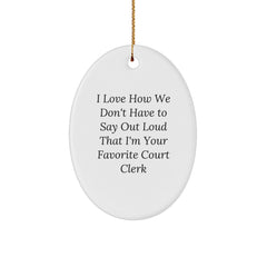 Court Clerk Gifts from Friends, Funny Oval Ornament for Court Clerk Men, I Love How We Don't Have To Say Out Loud That I'm Your Favorite Court Clerk Christmas Unique Gifts - Image 1