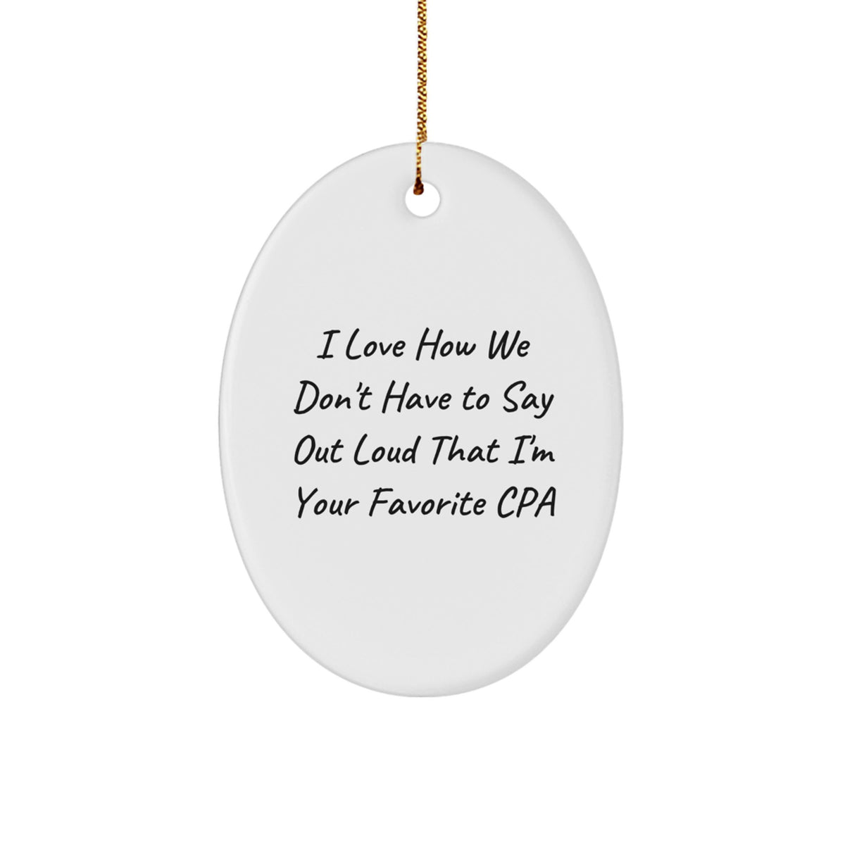 Funny CPA Gifts from Friends, Unique Oval Ornament, I Love How We Don't Have To Say Out Loud That I'm Your Favorite CPA, Perfect Christmas Unique Gifts for Men or Women - Image 1