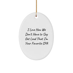 Funny CPA Gifts from Friends, Unique Oval Ornament, I Love How We Don't Have To Say Out Loud That I'm Your Favorite CPA, Perfect Christmas Unique Gifts for Men or Women - Image 1