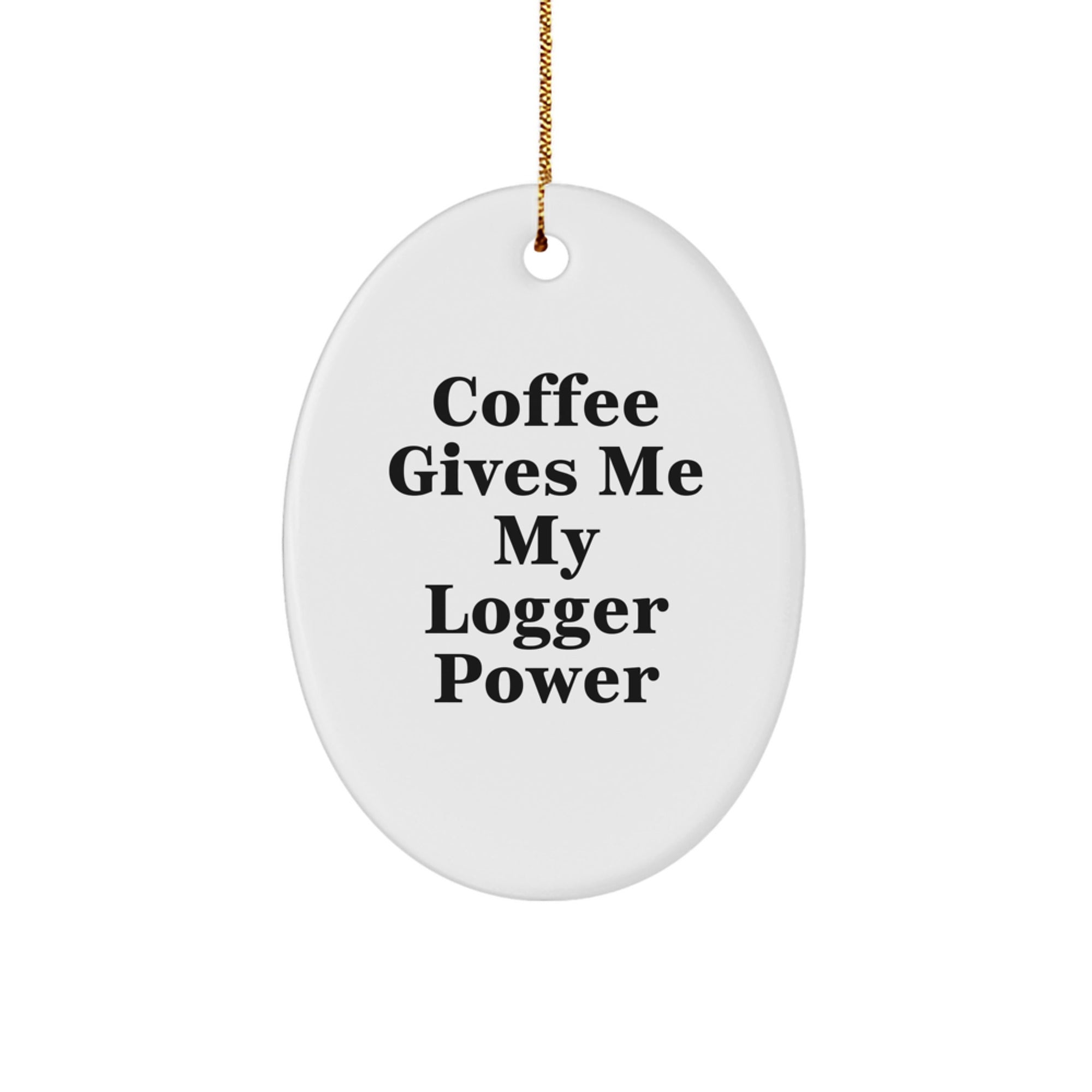 Funny Logger Gifts from Friends and Family - Coffee Gives Me My Power Oval Ornament, Oval Shaped Logger Christmas Unique Gifts - Image 1