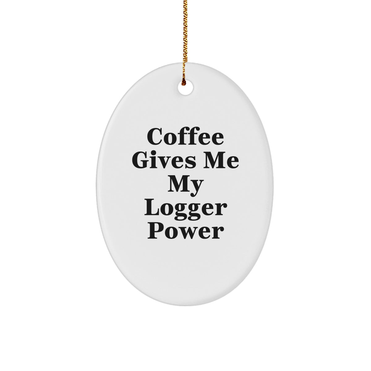 Funny Logger Gifts from Friends and Family - Coffee Gives Me My Power Oval Ornament, Oval Shaped Logger Christmas Unique Gifts - Image 1