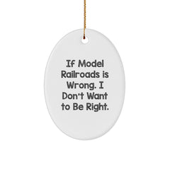 Funny Model Railroads Oval Ornament Gifts from Friends, Gifts for Model Railroads Enthusiasts, If Model Railroads Is Wrong. I Don't Want To Be Right. Christmas Unique Gifts - Image 1