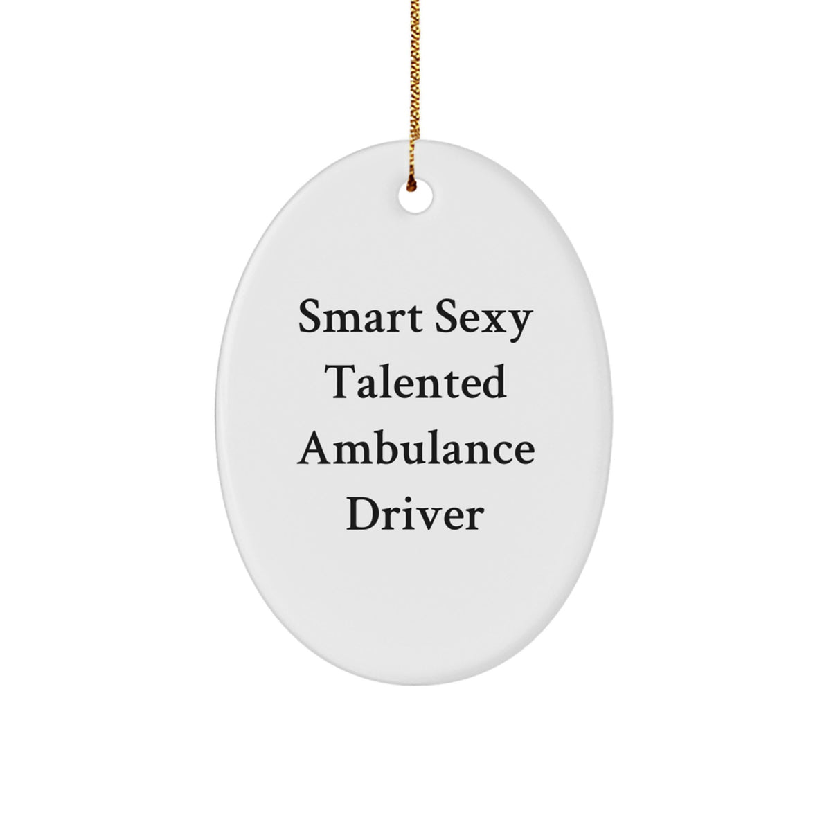 Funny Ambulance Driver Gifts, Smart Sexy Talented Ambulance Driver Oval Ornament, Christmas Unique Gifts from Men, Women, Coworkers, Family - Image 1