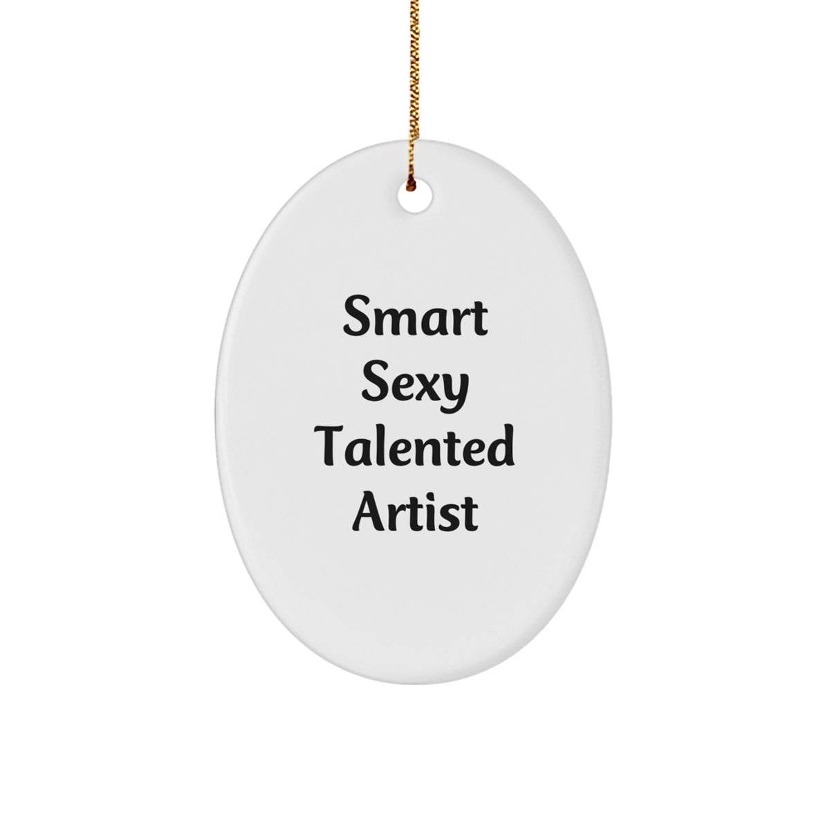 Smart, Sexy, Talented Artist Gifts from Friends - Oval Ornament for Christmas - Image 1