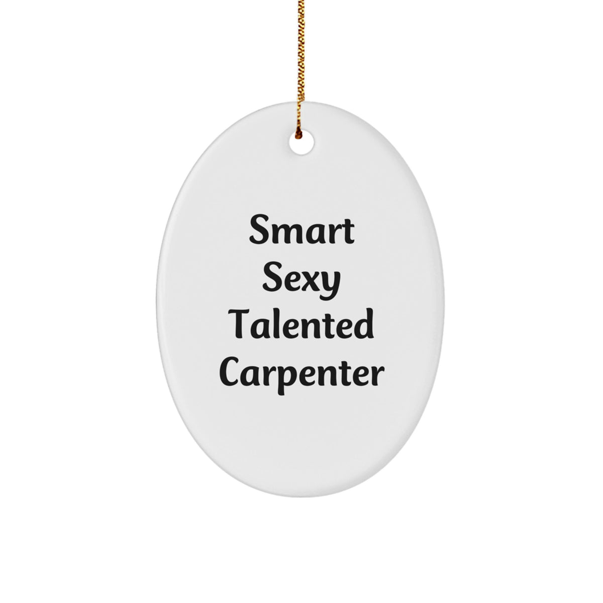 Smart Sexy Talented Carpenter Oval Ornament Gifts from Friends for Christmas - Image 1
