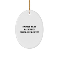 Smart Sexy Talented Neurosurgeon Oval Ornament, Funny Quotes Gifts from Men to Neurosurgeon Friends and Family for Christmas - Image 1