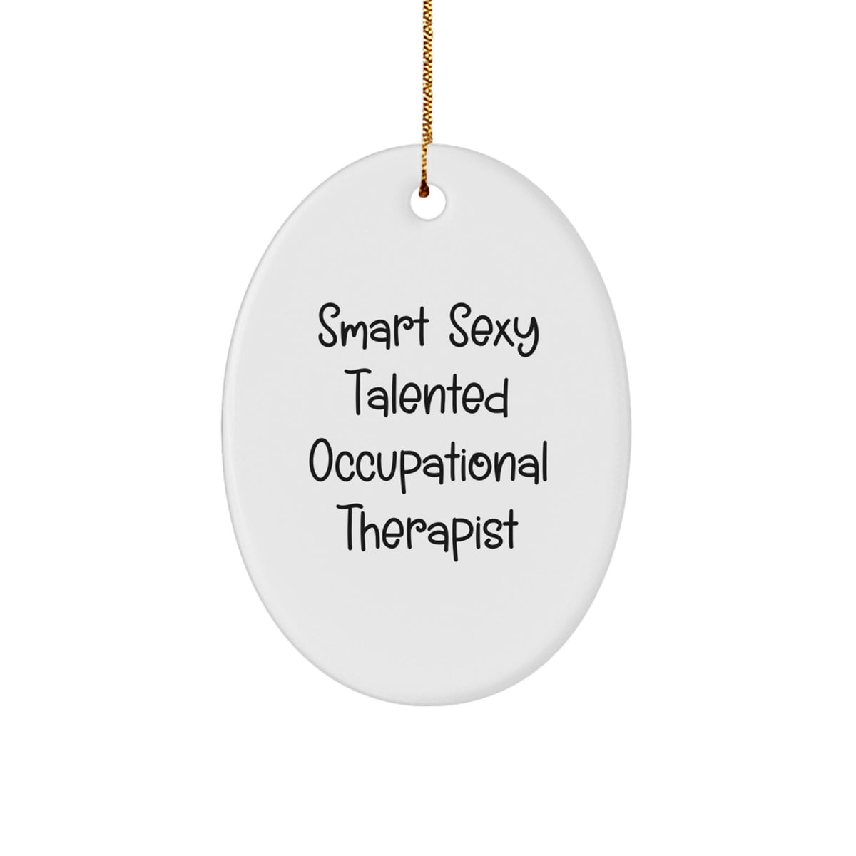 Smart Sexy Talented Occupational Therapist Gifts from Friends to Occupational Therapist Oval Ornament, Funny Christmas Decoration - Image 1