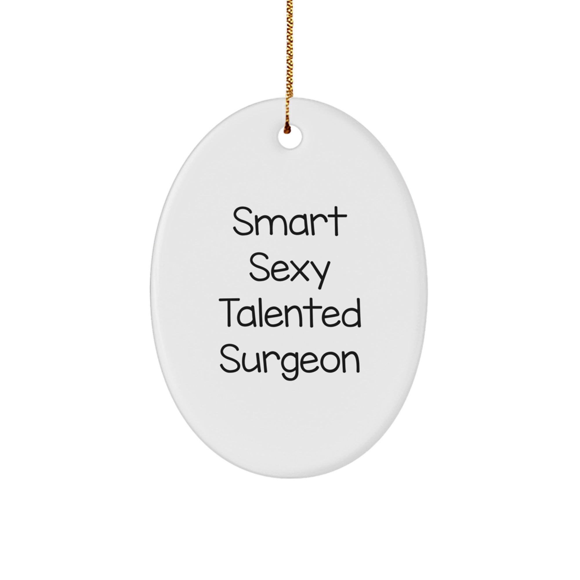 Funny Surgeon Gifts, Oval Ornament, 'Smart Sexy Talented' Quote, Christmas Decorations for Surgeon, Unique Gifts from Men to Surgeon, Thoughtful Gifts for Surgeon Friends and Family - Image 1