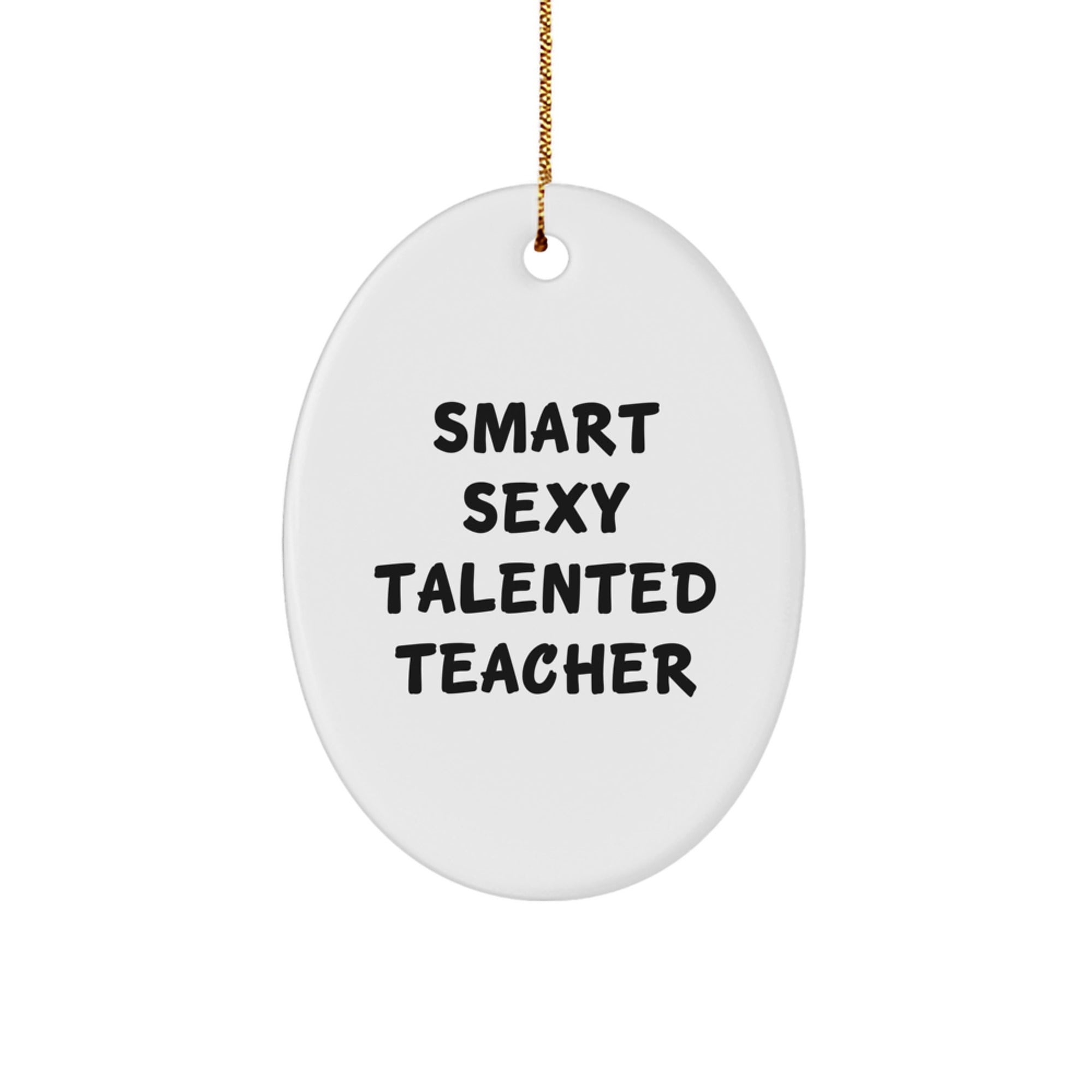 Funny Teacher Gifts from Men - 'Smart Sexy Talented' Oval Ornament for Teacher, Unique Christmas Unique Gifts for Her - Image 1