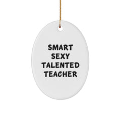 Funny Teacher Gifts from Men - 'Smart Sexy Talented' Oval Ornament for Teacher, Unique Christmas Unique Gifts for Her - Image 1