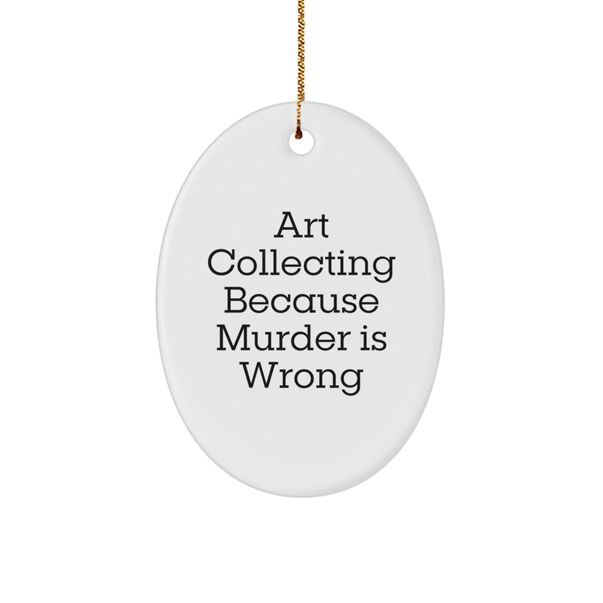 Funny Art Collecting Oval Ornament Gifts from Friends and Family for Art Collecting Enthusiasts - Art Collecting Because Murder Is Wrong - Christmas Unique Gifts - Image 1
