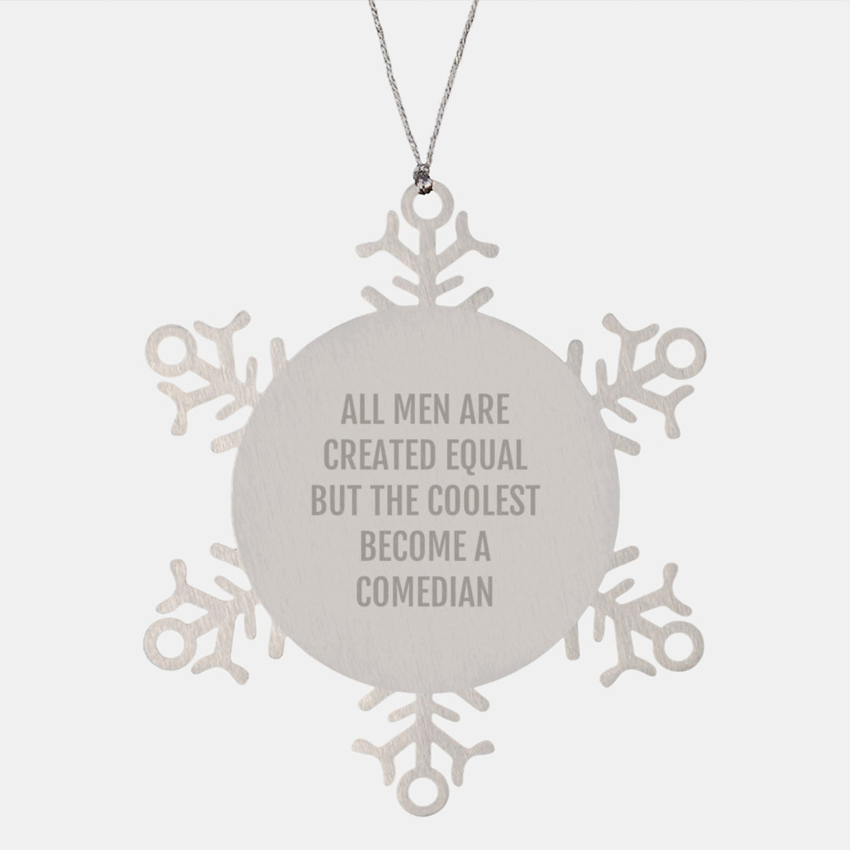 Funny Comedian Gifts, All Men Are Created Equal But The Coolest Become A Comedian, Stainless Steel Snowflake Ornament Gifts from Men to Comedian Friends - Image 1