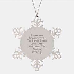 Funny Accountant Gifts from Friends to Family - Snowflake Ornament for Christmas 'I Am An Accountant. To Save Time Let's Just Assume I'm Never Wrong.' - Image 1
