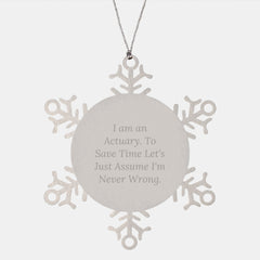 Actuary Snowflake Ornament, Funny Gift for Friends, Coworkers, and Family, I Am An Actuary. To Save Time Let's Just Assume I'm Never Wrong. Unique Christmas Memorable Present - Image 1