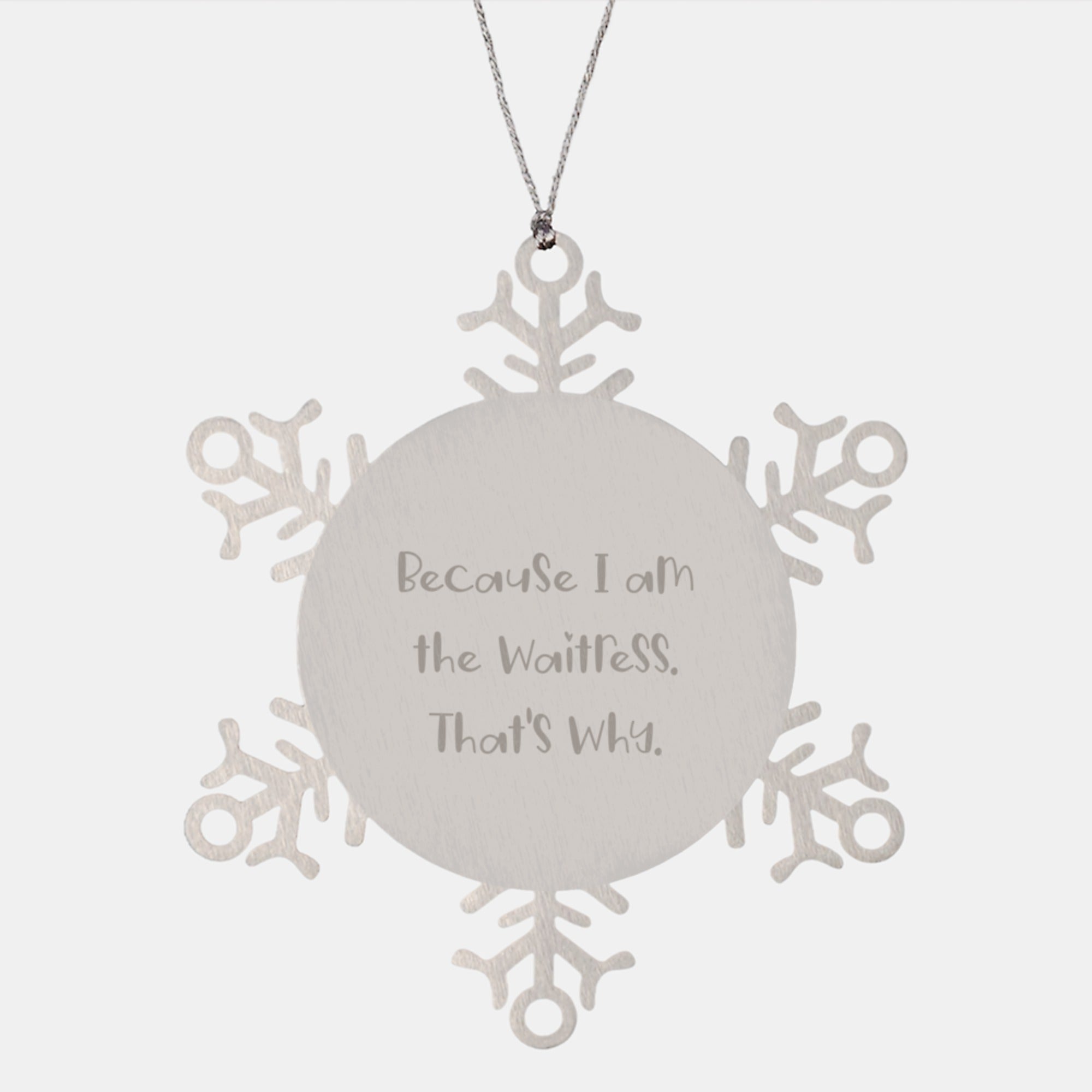 'Tis the Season for a Sassy Waitress Gift: Funny Snowflake Ornament, Gifts from Friends to Waitress, Because I Am The Waitress. That's Why., Snowflake Ornament, Christmas Unique Gift - Image 1
