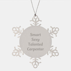 Smart Sexy Talented Carpenter's Christmas Unique Gifts from Friends for Men Unique Snowflake Ornament - Image 1