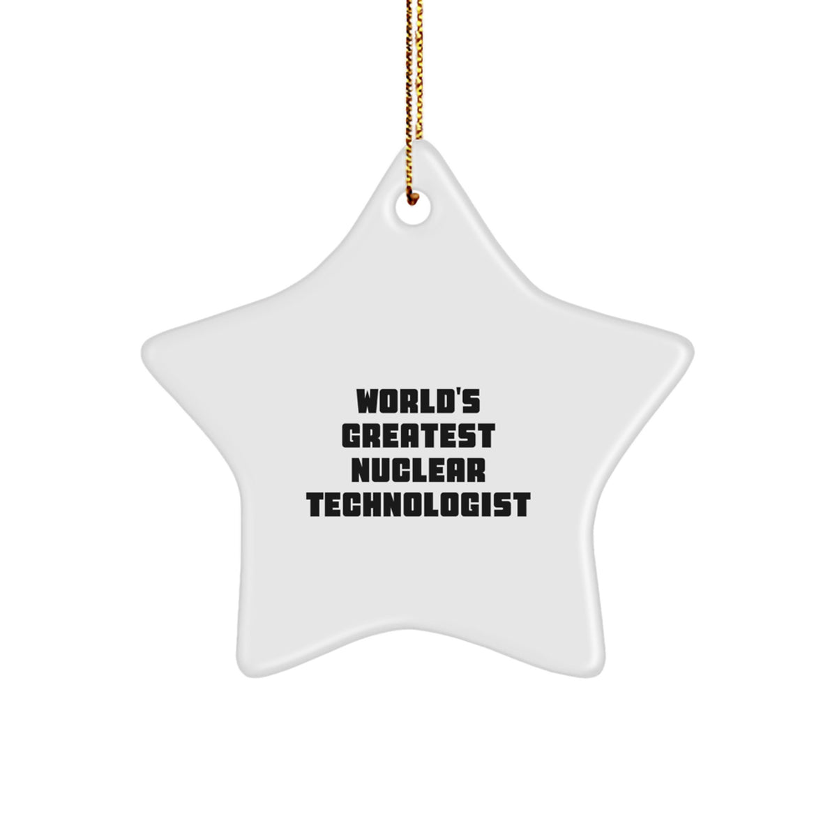 Funny Star Ornaments for Men Nuclear Technologist Friends, Gifts from Family for World's Greatest Nuclear Technologist, Unique Christmas Unique Gifts - Image 1