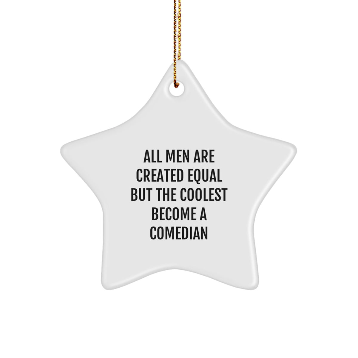 Funny Comedian Gifts, Star Ornament for Christmas Decor, Inspired by 'All Men Are Created Equal But The Coolest Become A Comedian', Gifts from Friends to Comedian - Image 1