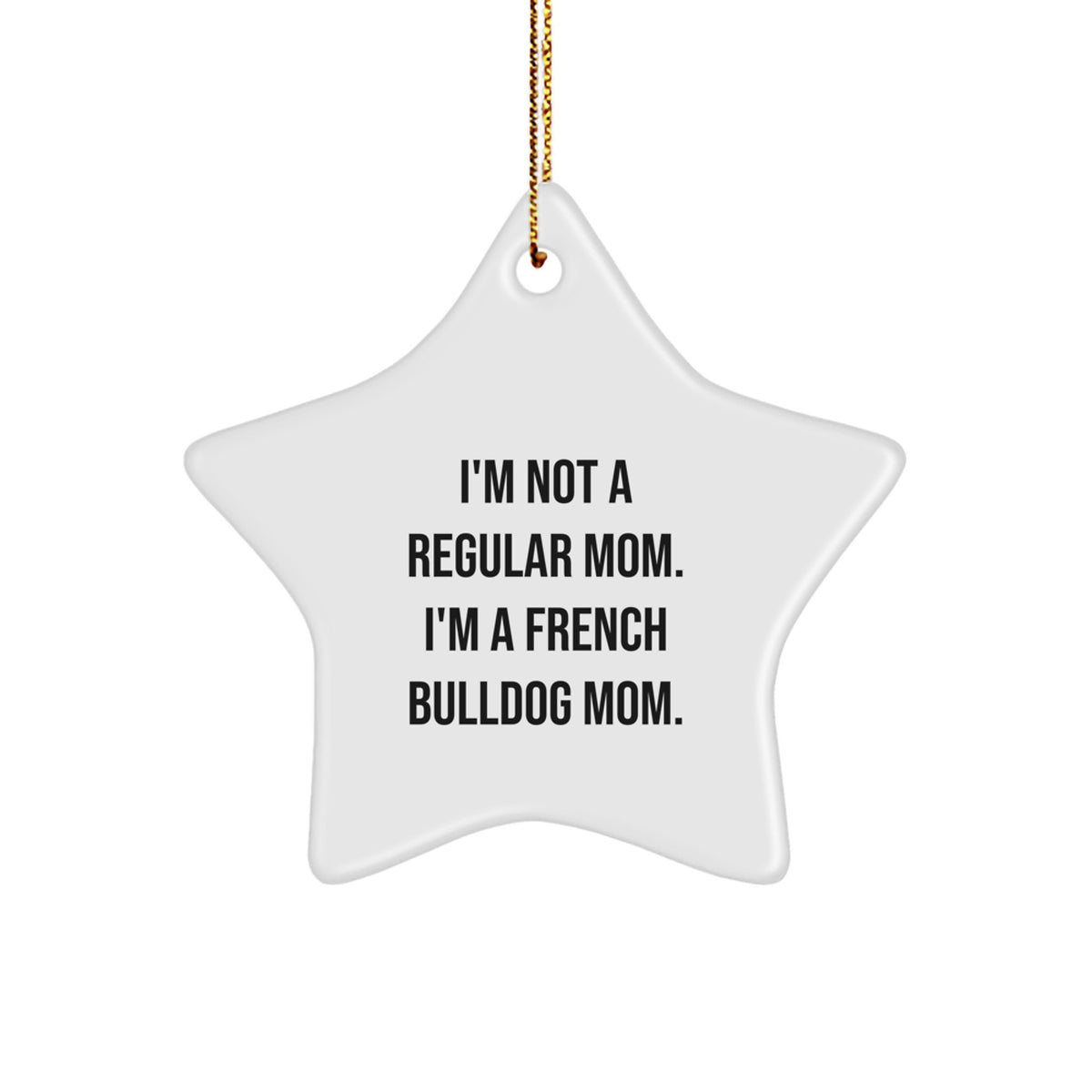 Funny French Bulldog Gifts for Men - Star Ornament - I'm Not A Regular Mom. I'm A French Bulldog Mom. Christmas Unique Decorations - Image 1