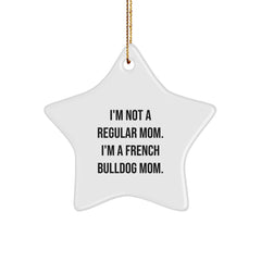 Funny French Bulldog Gifts for Men - Star Ornament - I'm Not A Regular Mom. I'm A French Bulldog Mom. Christmas Unique Decorations - Image 1