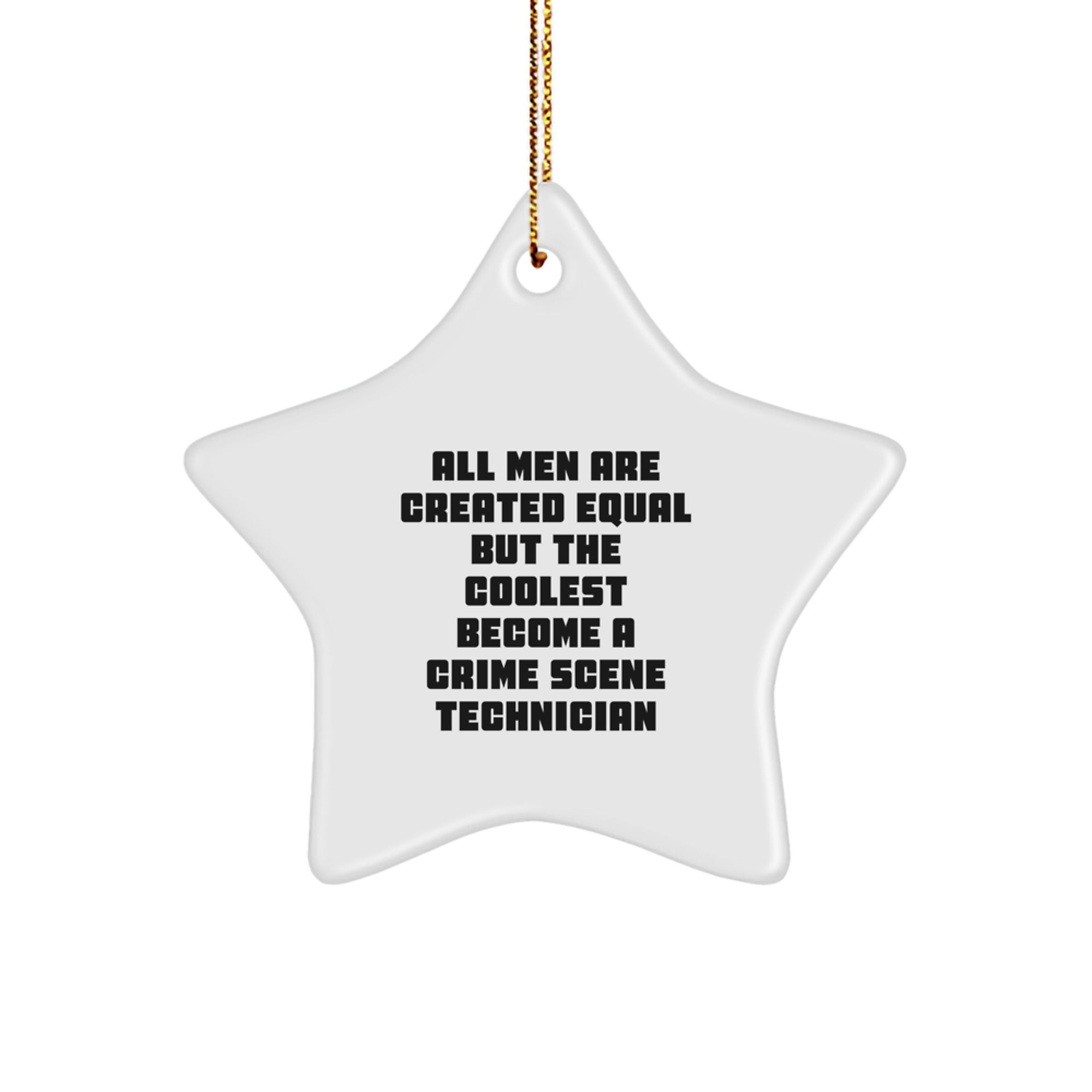Funny Crime Scene Technician Gifts for Men Star Ornament - 'All Men Are Created Equal But The Coolest Become A Crime Scene Technician' Christmas Unique - Image 1