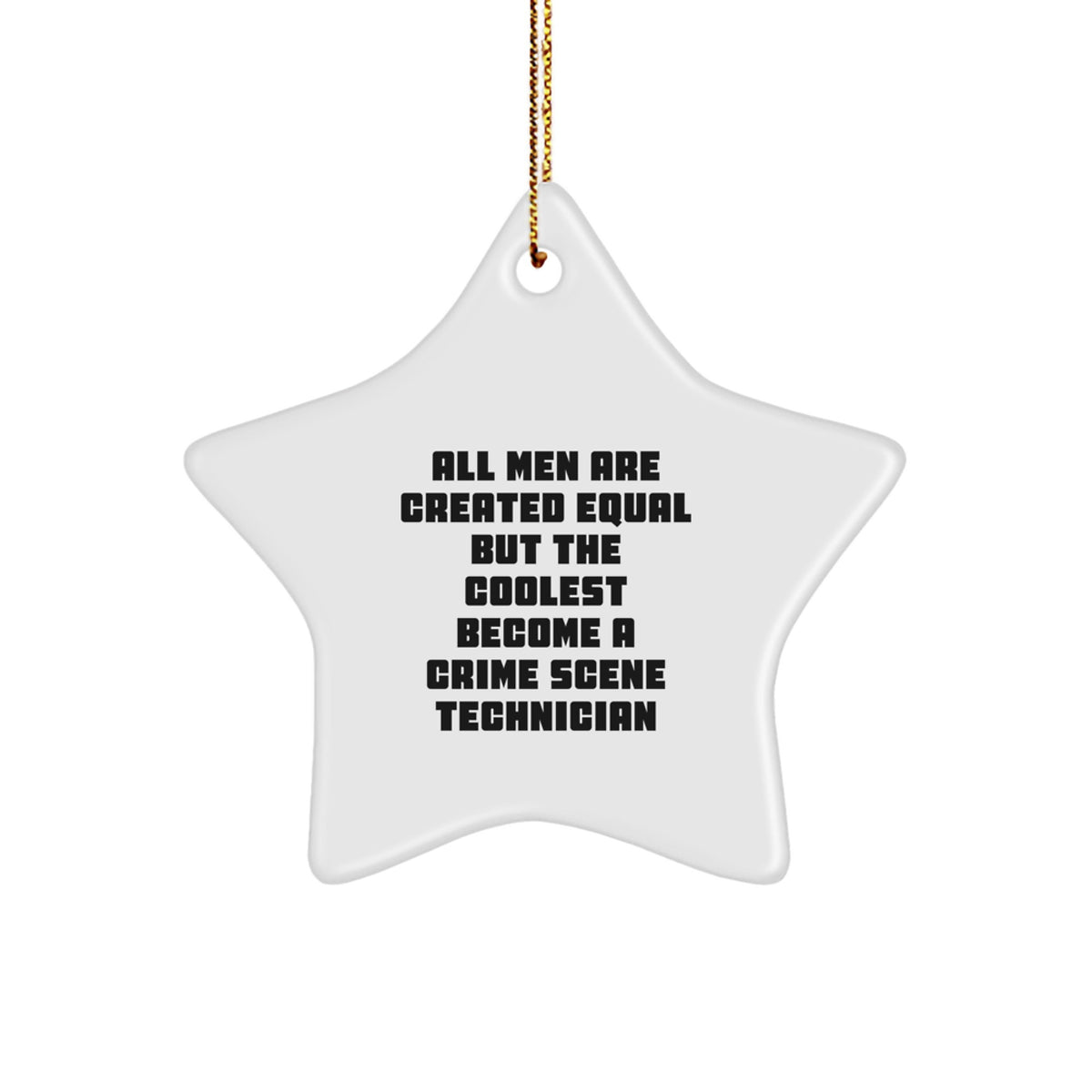 Funny Crime Scene Technician Gifts for Men Star Ornament - 'All Men Are Created Equal But The Coolest Become A Crime Scene Technician' Christmas Unique - Image 1