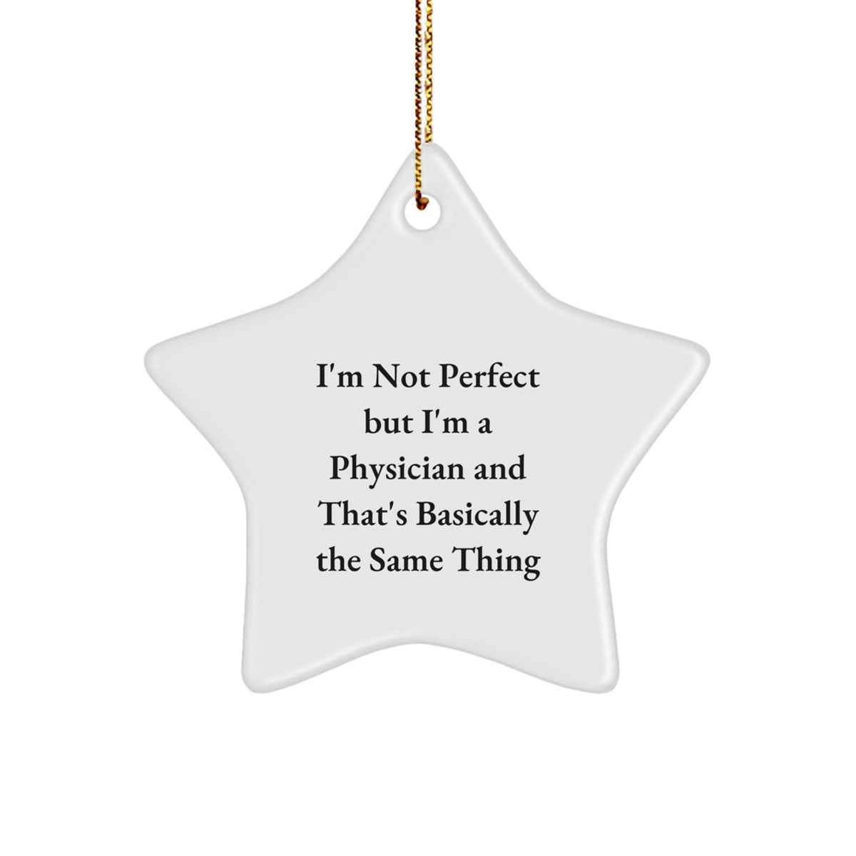 Funny Physician Star Ornament Gifts from Friends for Men, I'm Not Perfect But I'm A Physician And That's Basically The Same Thing, Christmas Unique - Image 1